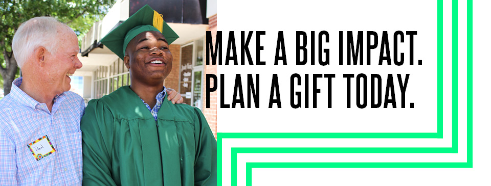 Make a Big Impact. Plan a Gift Today.