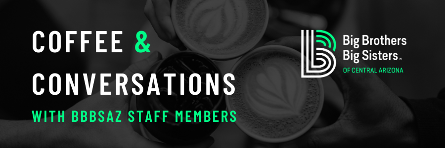 Coffee and Conversations with BBBSAZ Staff